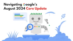 Read more about the article Navigating Google’s August 2024 Core Update: What You Need to Know