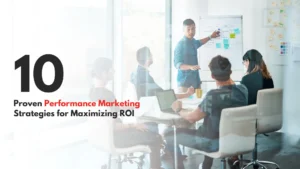 Read more about the article 10 Proven Performance Marketing Strategies for Maximizing ROI 